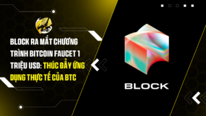 Block Ra Mắt Chương Trình Bitcoin Faucet 1 Triệu USD: Thúc Đẩy Ứng Dụng Thực Tế Của BTC Từ Ngày 6 Tháng 4
