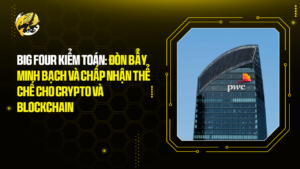 Big Four Kiểm Toán: Đòn Bẩy Minh Bạch và Chấp Nhận Thể Chế cho Crypto và Blockchain