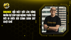 Binance Đối Mặt Với Làn Sóng Nhân Sự Cấp Cao Mảng Tuân Thủ Rời Đi Giữa Bối Cảnh Giám Sát Chặt Chẽ