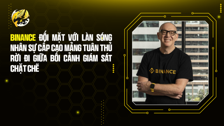 Binance Đối Mặt Với Làn Sóng Nhân Sự Cấp Cao Mảng Tuân Thủ Rời Đi Giữa Bối Cảnh Giám Sát Chặt Chẽ