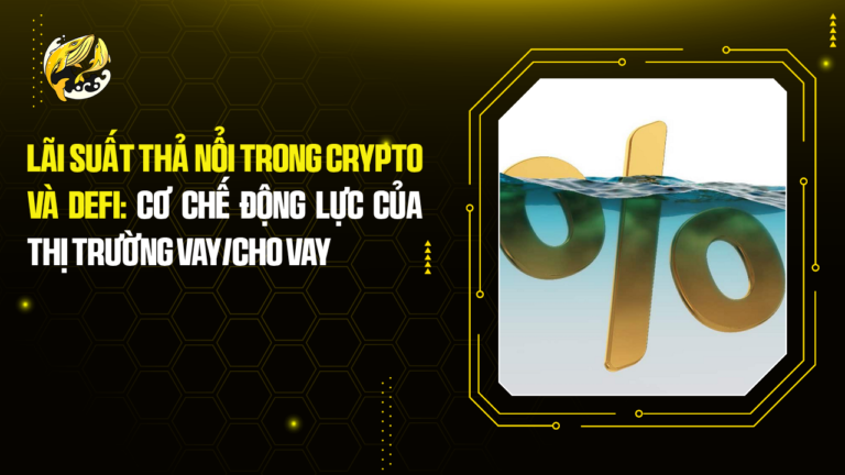 Lãi Suất Thả Nổi Trong Crypto Và DeFi: Cơ Chế Động Lực Của Thị Trường Vay/Cho Vay