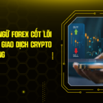 Các Thuật Ngữ Forex Cốt Lõi Mà Mọi Nhà Giao Dịch Crypto Cần Nắm Vững