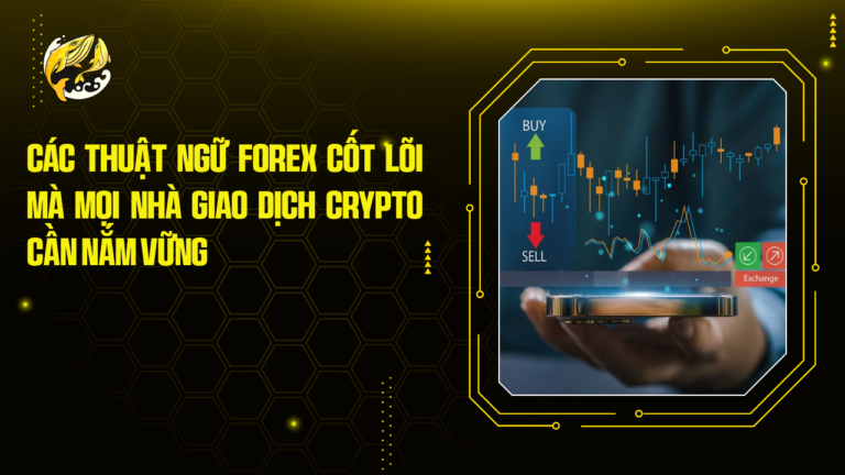 Các Thuật Ngữ Forex Cốt Lõi Mà Mọi Nhà Giao Dịch Crypto Cần Nắm Vững