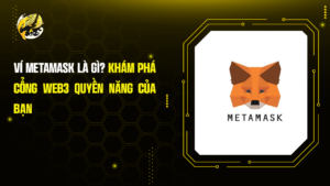 Ví MetaMask là gì? Khám phá Cổng Web3 Quyền Năng Của Bạn