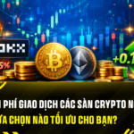 So Sánh Phí Giao Dịch Các Sàn Crypto Nổi Bật 2026: Lựa Chọn Nào Tối Ưu Cho Bạn?
