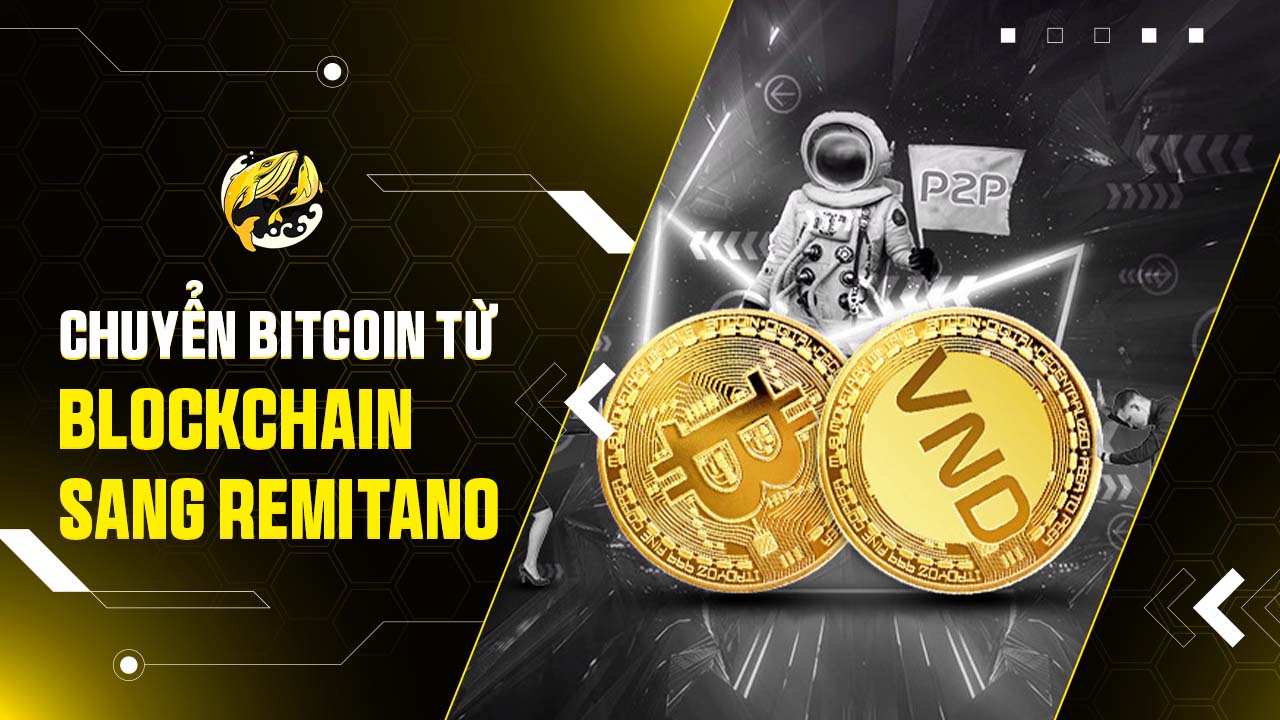 Chuyển Bitcoin Từ Blockchain Sang Remitano