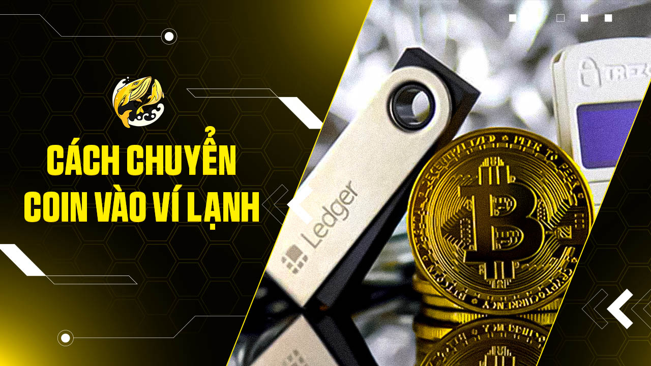 Hướng Dẫn Chi Tiết Cách Chuyển Coin vào Ví Lạnh An Toàn Tuyệt Đối