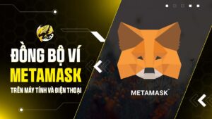 Đồng Bộ Ví MetaMask: Nắm Giữ Vũ Trụ Web3 An Toàn Từ Máy Tính Đến Điện Thoại