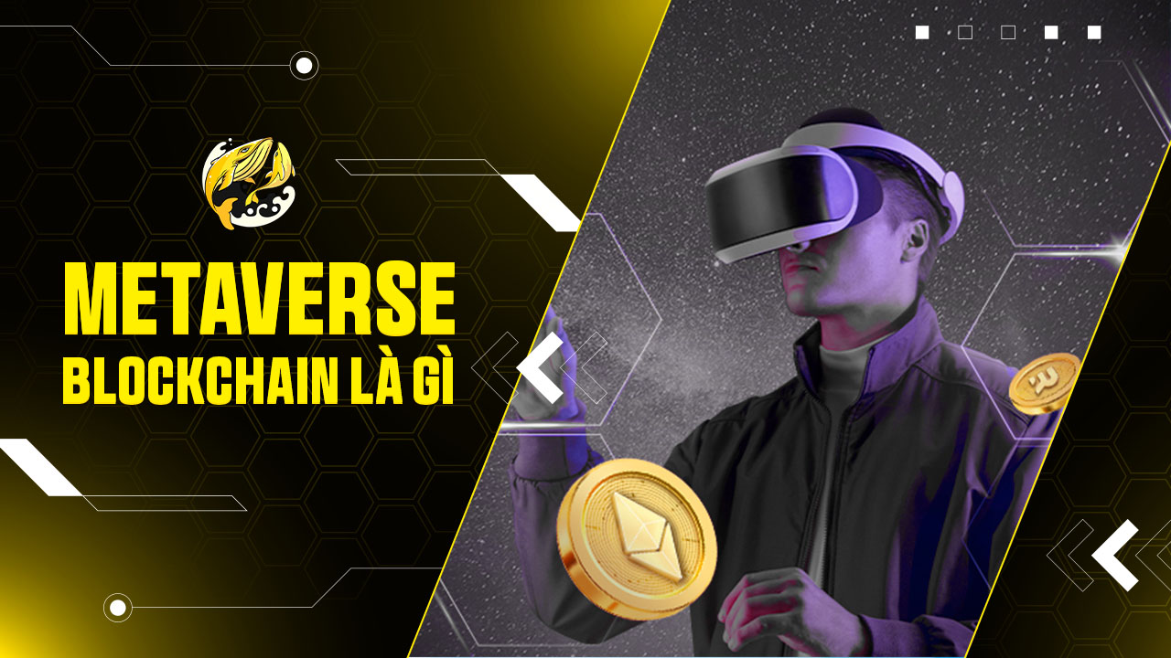 Metaverse Blockchain Là Gì? Giải Mã Từ A-Z