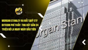 Morgan Stanley Ra Mắt Quỹ ETF Bitcoin Phí Thấp, Thu Hút Gần 34 Triệu Đô La Ngay Ngày Đầu Tiên