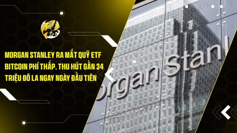 Morgan Stanley Ra Mắt Quỹ ETF Bitcoin Phí Thấp, Thu Hút Gần 34 Triệu Đô La Ngay Ngày Đầu Tiên