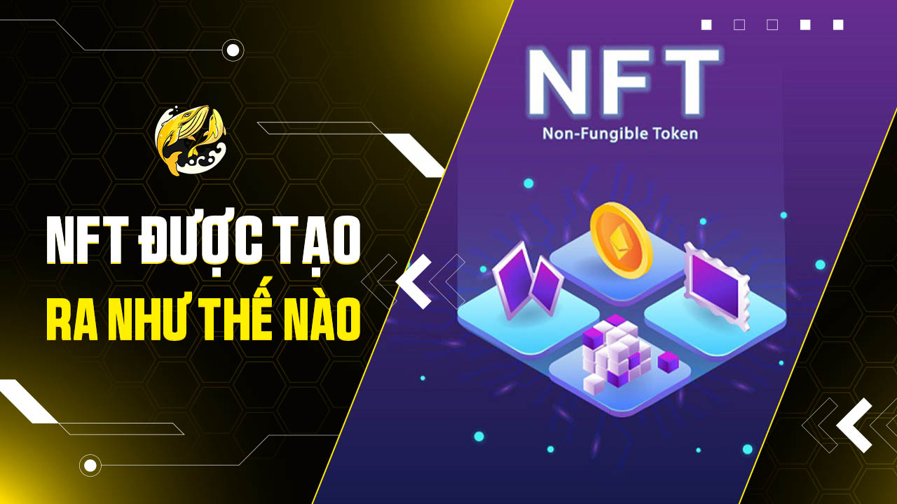 NFT Được Tạo Ra Như Thế Nào? Hướng Dẫn Chi Tiết Từ A-Z Cho Người Mới