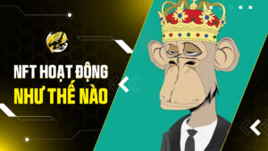 NFT Hoạt Động Như Thế Nào? Giải Mã Sức Mạnh Của Token Không Thể Thay Thế