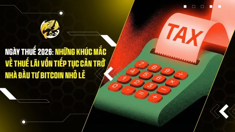 Ngày Thuế 2026: Những Khúc Mắc Về Thuế Lãi Vốn Tiếp Tục Cản Trở Nhà Đầu Tư Bitcoin Nhỏ Lẻ
