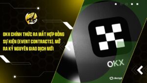 OKX Chính Thức Ra Mắt Hợp Đồng Sự Kiện (Event Contracts), Mở Ra Kỷ Nguyên Giao Dịch Mới