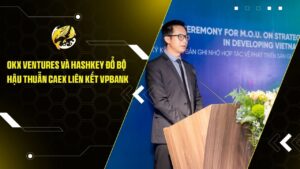 OKX Ventures Và HashKey Đổ Bộ Hậu Thuẫn CAEX Liên Kết VPBank: Động Lực Mới Cho Thí Điểm Crypto Tại Việt Nam