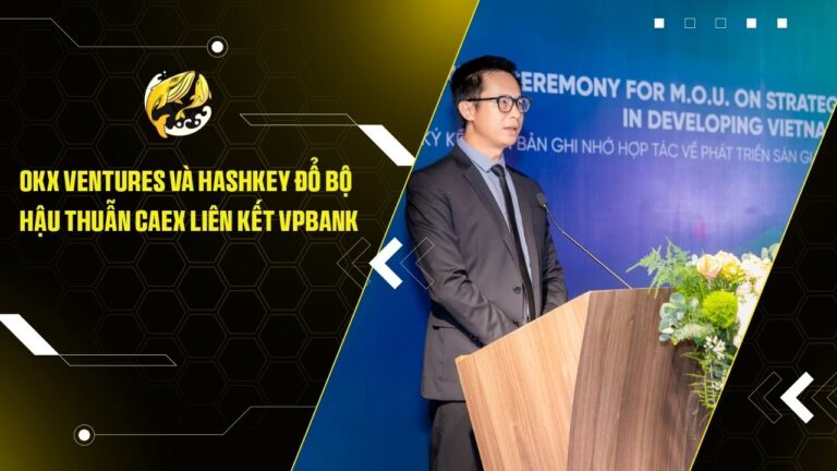 OKX Ventures Và HashKey Đổ Bộ Hậu Thuẫn CAEX Liên Kết VPBank: Động Lực Mới Cho Thí Điểm Crypto Tại Việt Nam