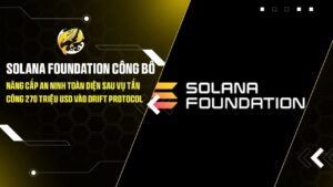 Solana Foundation Công Bố Nâng Cấp An Ninh Toàn Diện Sau Vụ Tấn Công 270 Triệu USD Vào Drift Protocol