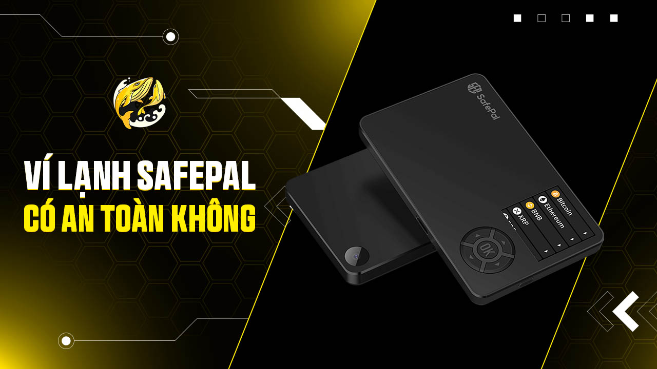 Ví Lạnh SafePal Có An Toàn Không? Sự Thật Đằng Sau Các Lo Ngại