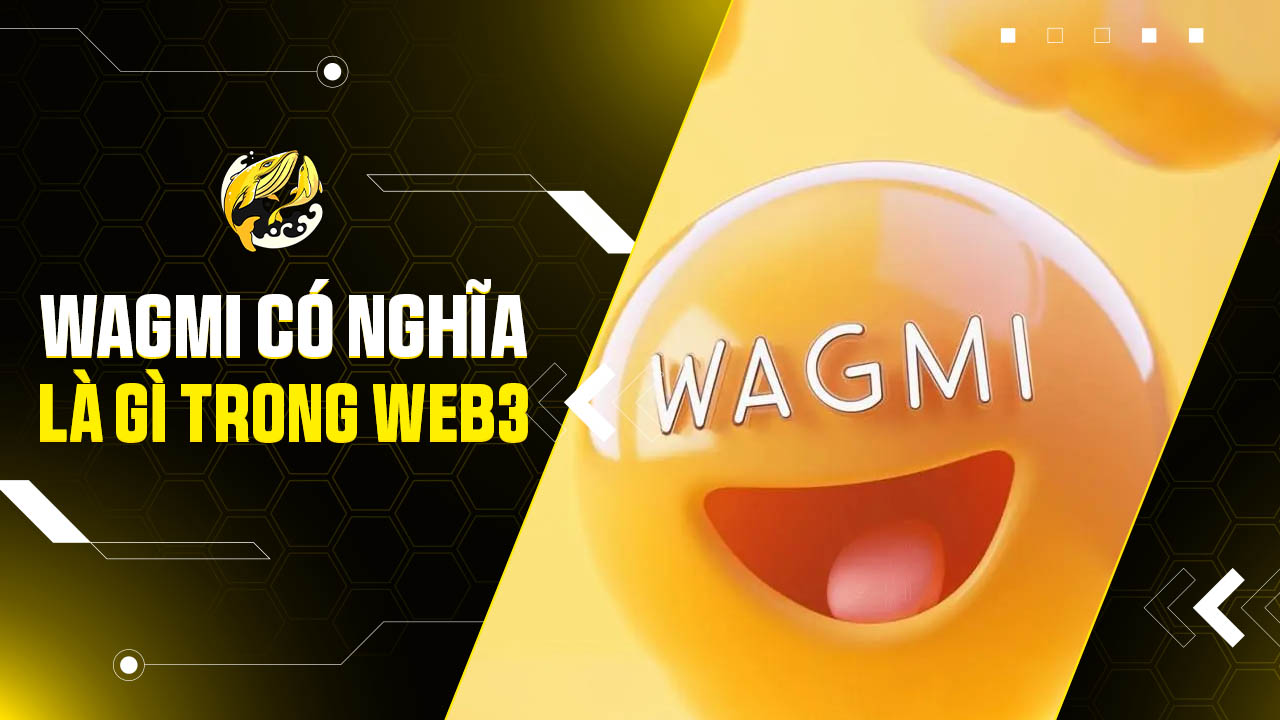 WAGMI Là Gì Trong Web3? Hai Ý Nghĩa Bạn Không Thể Bỏ Qua