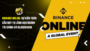 Binance Online: Sự kiện toàn cầu quy tụ lãnh đạo ngành tài chính và blockchain