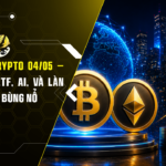 Điểm Nóng Crypto 04/05 – 08/05/2026: ETF, AI, Và Làn Sóng Tổ Chức Bùng Nổ