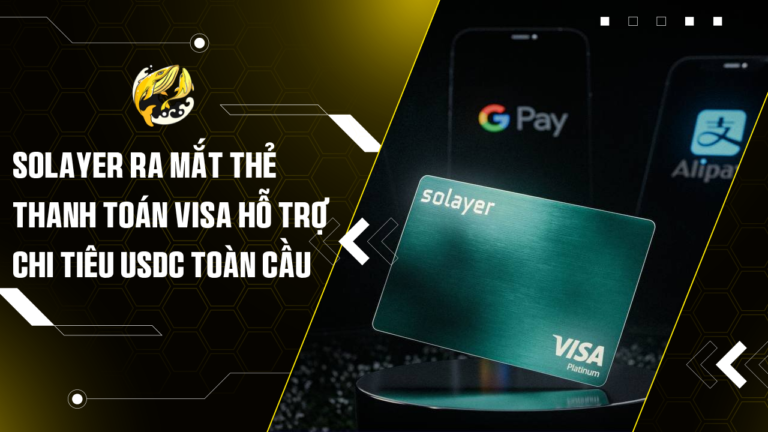 Solayer ra mắt thẻ thanh toán Visa hỗ trợ chi tiêu USDC toàn cầu