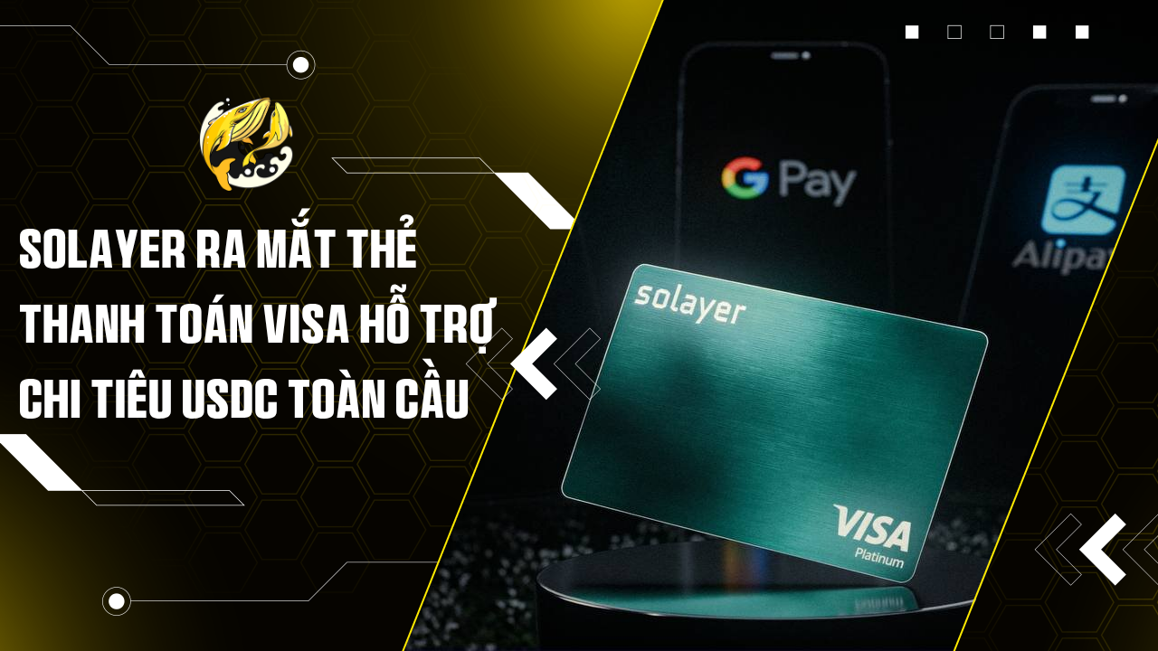 Solayer ra mắt thẻ thanh toán Visa hỗ trợ chi tiêu USDC toàn cầu