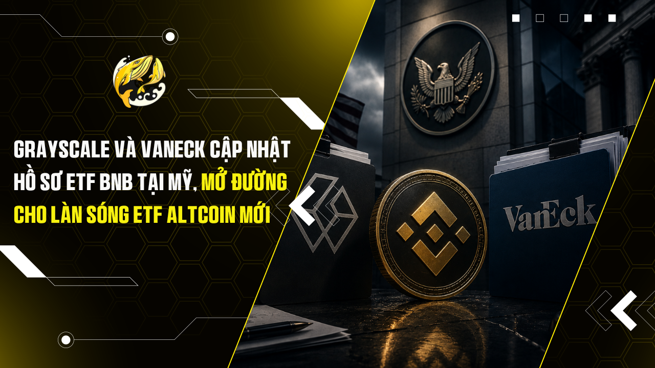 Grayscale và VanEck cập nhật hồ sơ ETF BNB tại Mỹ, mở đường