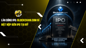 Làn Sóng IPO: Blockchain.com bí mật nộp đơn IPO tại Mỹ