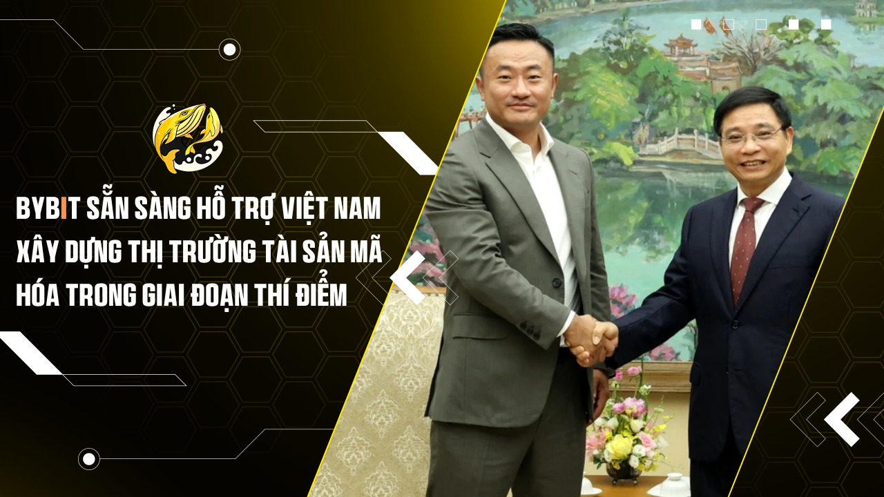 Bybit sẵn sàng hỗ trợ Việt Nam xây dựng thị trường tài sản mã hóa