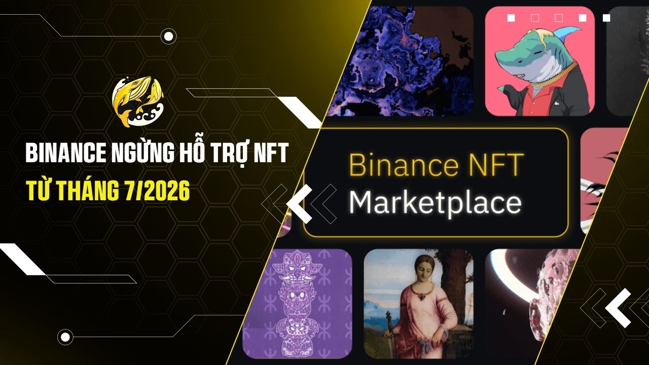 Thông báo quan trọng: Binance sẽ ngừng hỗ trợ NFT từ tháng 7/2026