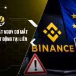 Binance Đối Mặt Nguy Cơ Mất Giấy Phép Hoạt Động Tại Liên Minh Châu Âu