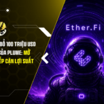 Ether.fi phân bổ 100 triệu USD vào quỹ RWA của Plume: Mở rộng cơ hội tiếp cận lợi suất tài sản thực