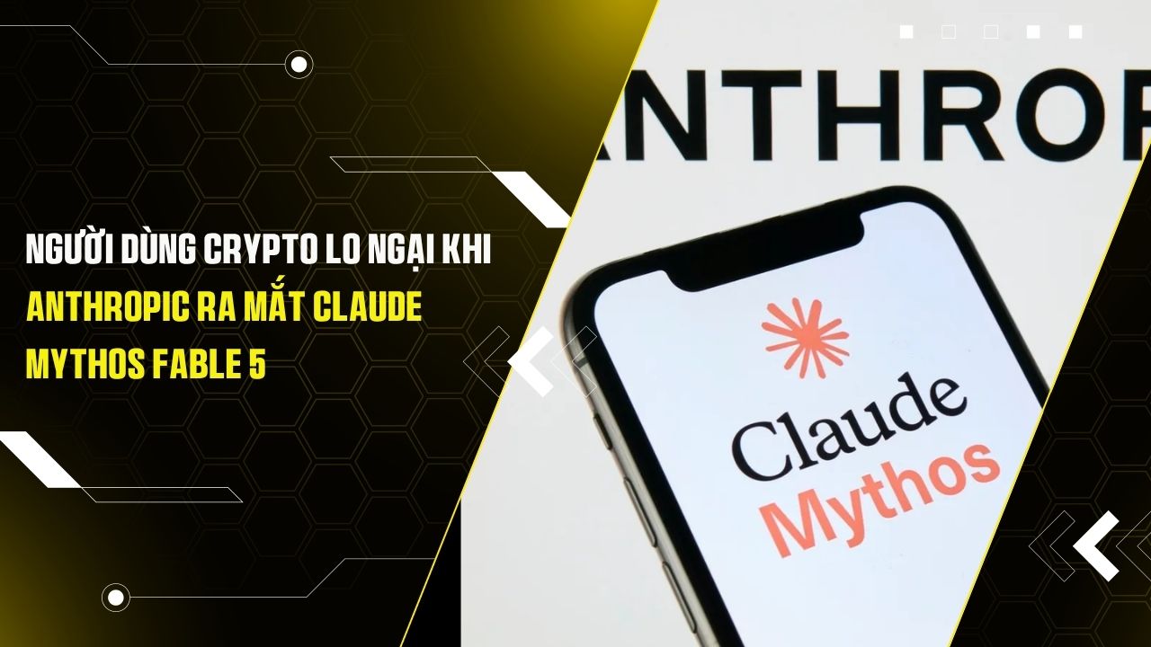 Người dùng crypto lo ngại khi Anthropic ra mắt Claude Mythos Fable 5