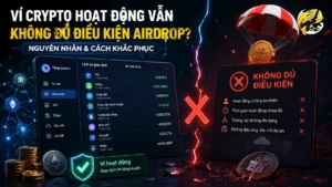Ví crypto hoạt động nhiều nhưng không đủ điều kiện nhận airdrop