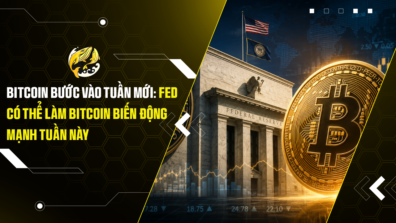 Bitcoin bước vào tuần mới: Fed có thể làm Bitcoin biến động mạnh tuần này