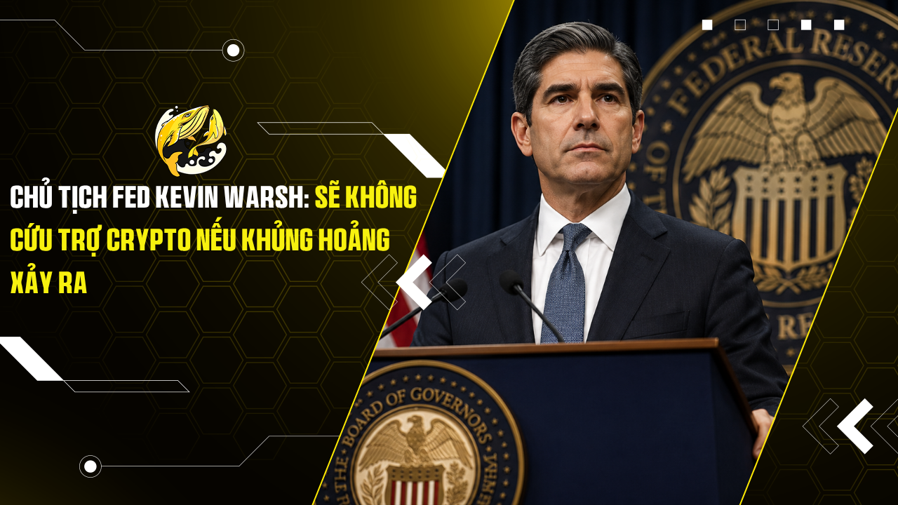 Chủ tịch Fed Kevin Warsh: Sẽ Không Cứu Trợ Crypto Nếu Khủng Hoảng Xảy Ra