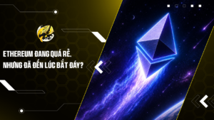 Ethereum đang quá rẻ, nhưng đã đến lúc bắt đáy?