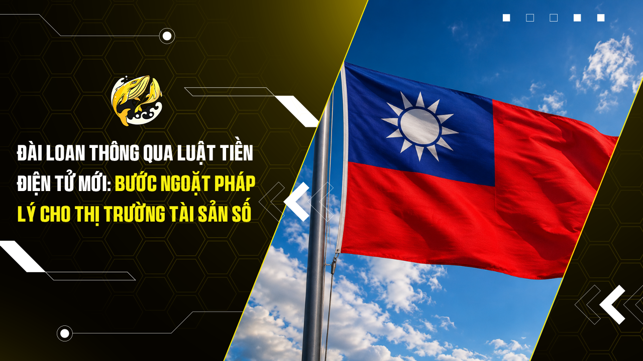Đài Loan Thông Qua Luật Tiền Điện Tử Mới: Bước Ngoặt Pháp Lý Cho Thị Trường Tài Sản Số