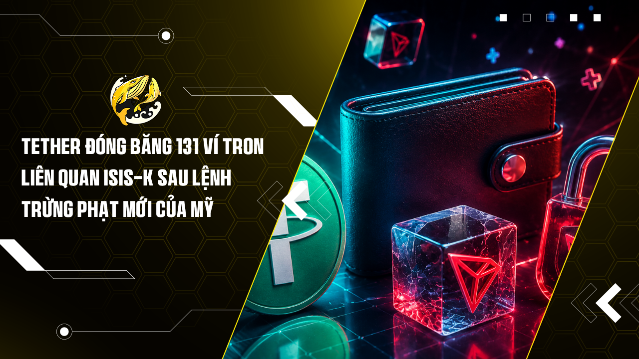 Tether đóng băng 131 ví TRON liên quan ISIS-K sau lệnh trừng phạt mới của Mỹ