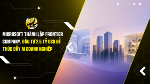 Microsoft thành lập Frontier Company, đầu tư 2,5 tỷ USD để thúc đẩy AI doanh nghiệp