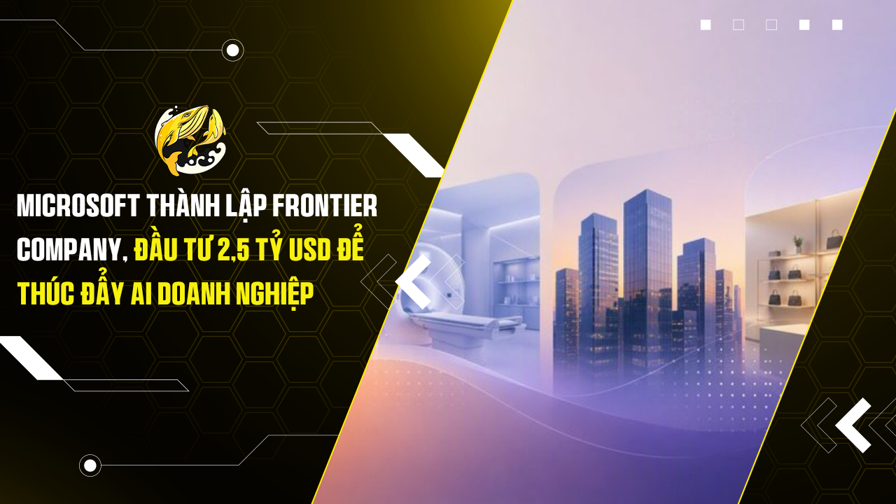 Microsoft thành lập Frontier Company, đầu tư 2,5 tỷ USD để thúc đẩy AI doanh nghiệp