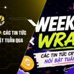 Weekly Wrap: Các tin tức crypto nổi bật tuần qua