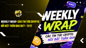 Weekly Wrap: Các Tin Tức Crypto Nổi Bật Tuần Qua (6/7 - 11/7)