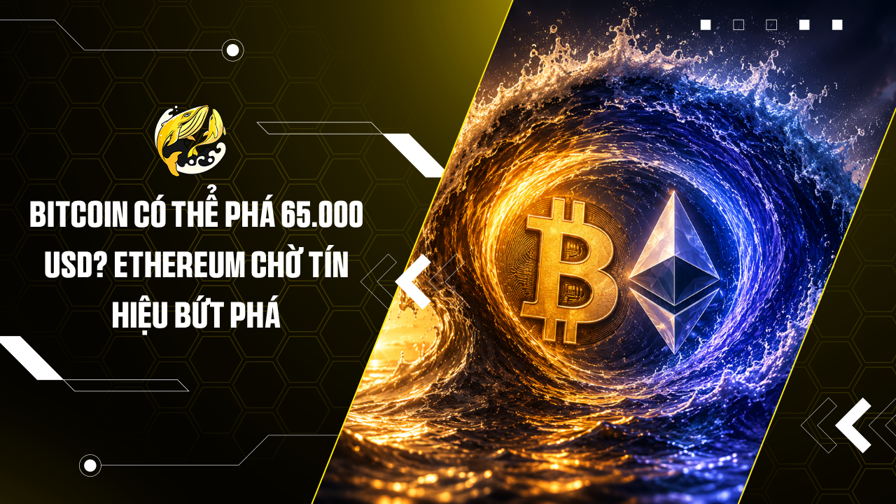 Bitcoin Có Thể Phá 65.000 USD? Ethereum Chờ Tín Hiệu Bứt Phá