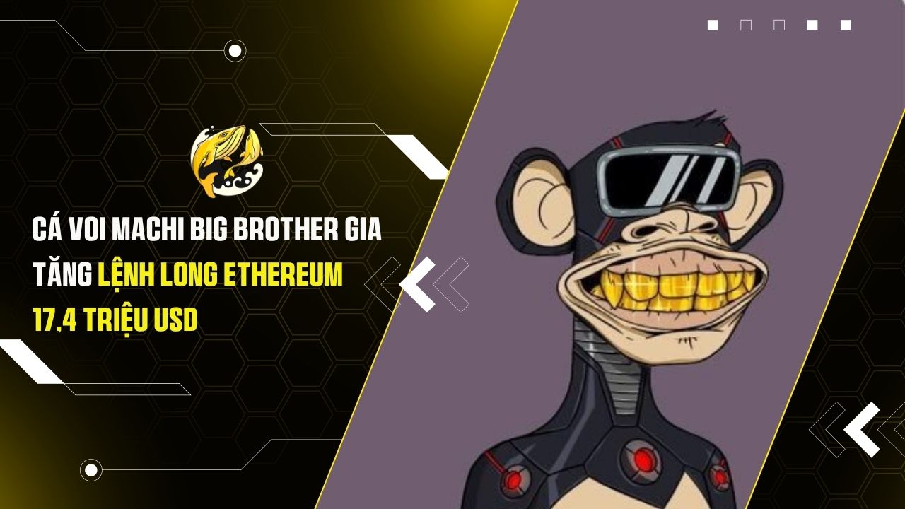 Cá Voi Machi Big Brother Gia Tăng Lệnh Long Ethereum 17,4 Triệu USD: Tín Hiệu ETH Sắp Bứt Phá?