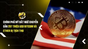 Chính Phủ Mỹ Bất Ngờ Chuyển Gần 297 Triệu USD Bitcoin Và Ether Bị Tịch Thu