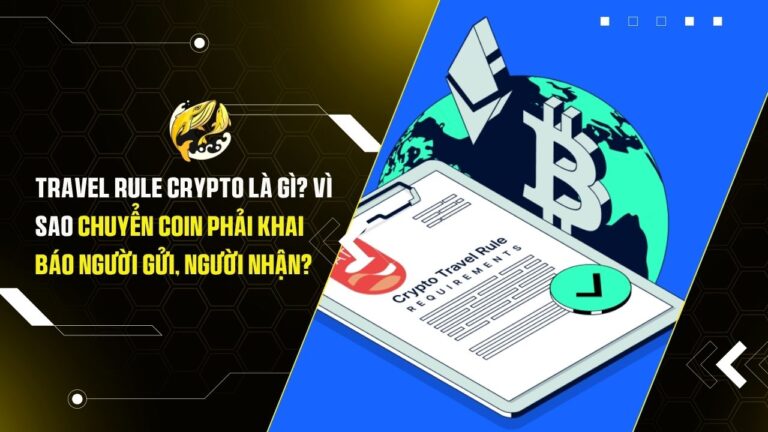 Travel Rule Crypto Là Gì? Vì Sao Chuyển Coin Phải Khai Báo Người Gửi, Người Nhận?