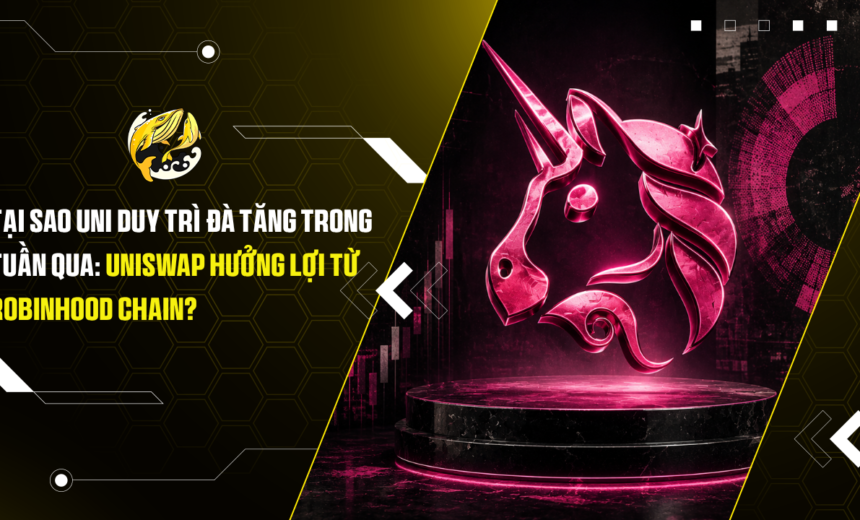 Tại sao UNI duy trì đà tăng trong tuần qua Uniswap hưởng lợi từ Robinhood Chain
